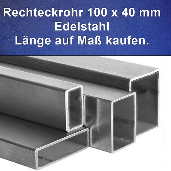 Rechteckrohr 100 x 40 x 2,0 mm aus Edelstahl