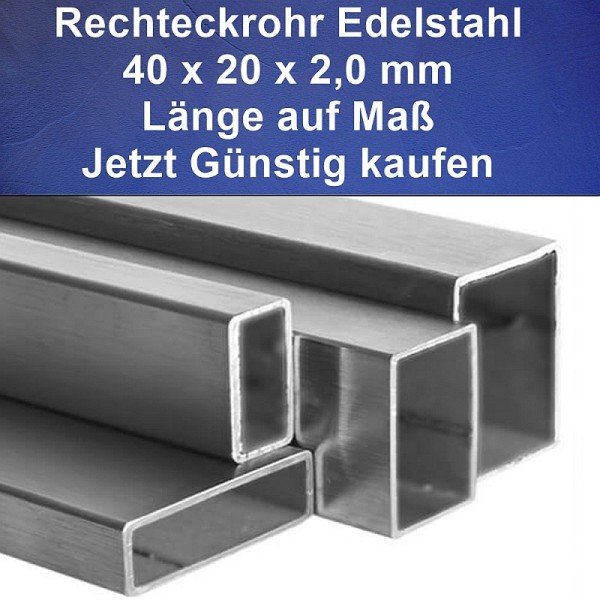 Rechteckrohr Edelstahl 40 x 20 mm Länge auf Maß günstig kaufen.