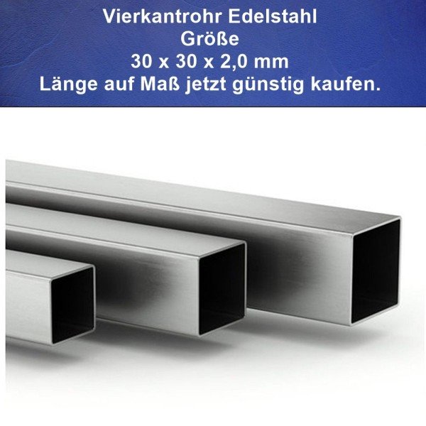 Vierkantrohr 30 x 30 mm Edelstahl Länge auf Maß ohne Mehrpreis kaufen. Vierkantrohr 30 x 30 mm Edelstahl Länge auf Maß ohne Mehrpreis kaufen.