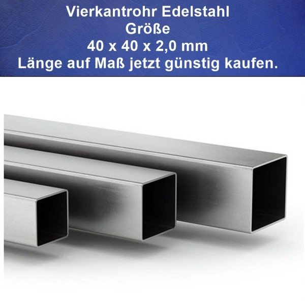 Vierkantrohr 40x40x 2,0 mm aus Edelstahl, Länge auf Maß. Vierkantrohr 40x40x 2,0 mm aus Edelstahl, Länge auf Maß.